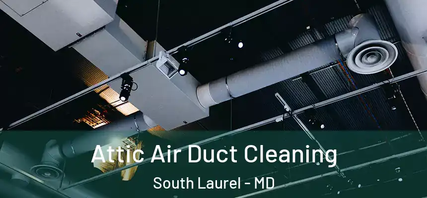  Attic Air Duct Cleaning South Laurel - MD