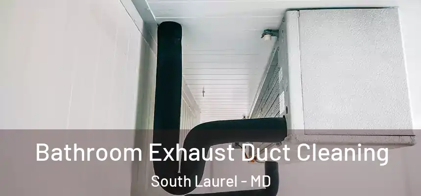  Bathroom Exhaust Duct Cleaning South Laurel - MD