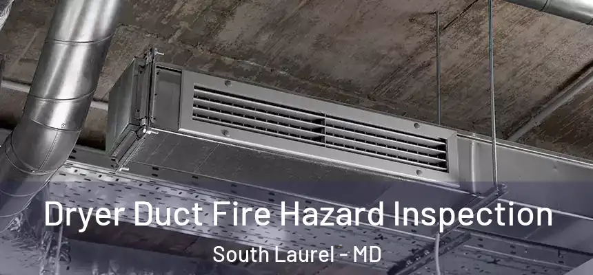  Dryer Duct Fire Hazard Inspection South Laurel - MD