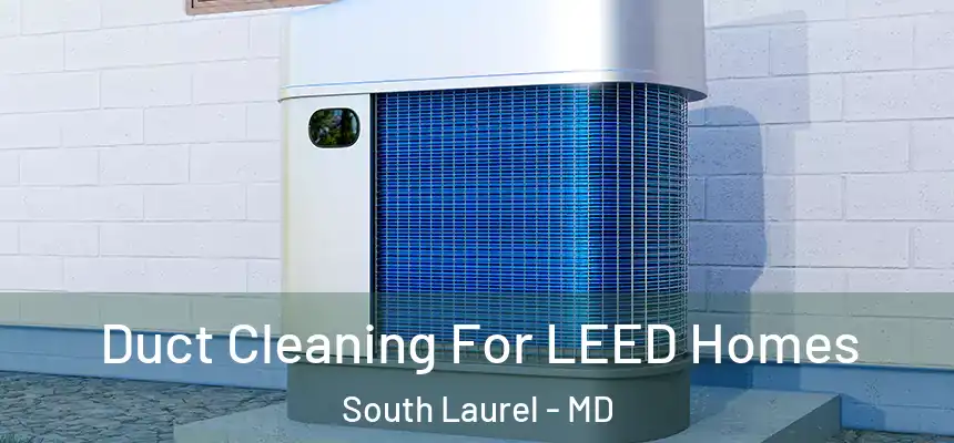  Duct Cleaning For LEED Homes South Laurel - MD