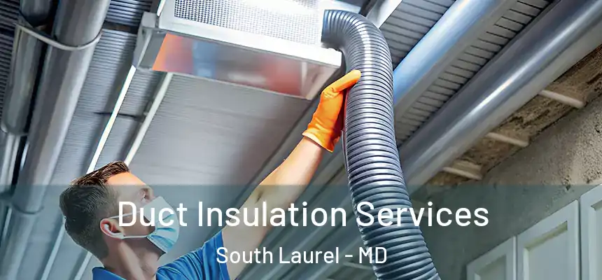 Duct Insulation Services South Laurel - MD