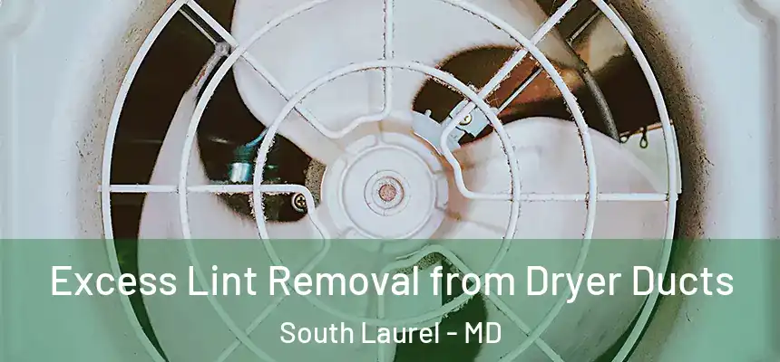  Excess Lint Removal from Dryer Ducts South Laurel - MD