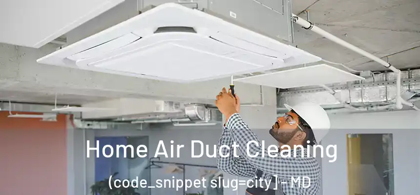  Home Air Duct Cleaning (code_snippet slug=city] - MD