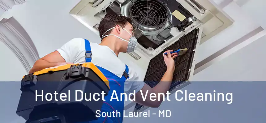  Hotel Duct And Vent Cleaning South Laurel - MD