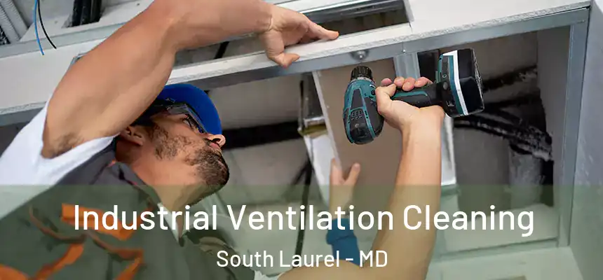 Industrial Ventilation Cleaning South Laurel - MD