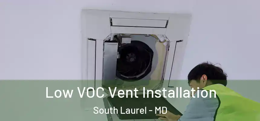  Low VOC Vent Installation South Laurel - MD