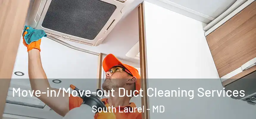  Move-in/Move-out Duct Cleaning Services South Laurel - MD