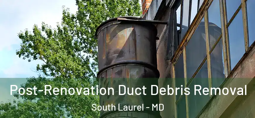  Post-Renovation Duct Debris Removal South Laurel - MD