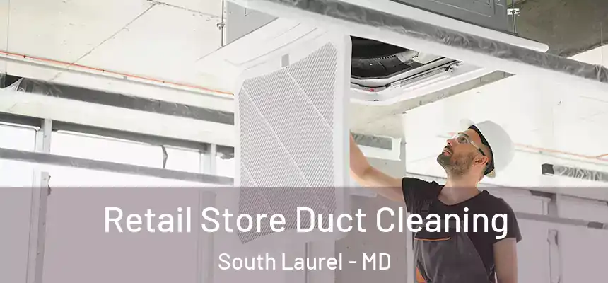  Retail Store Duct Cleaning South Laurel - MD