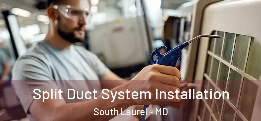  Split Duct System Installation South Laurel - MD
